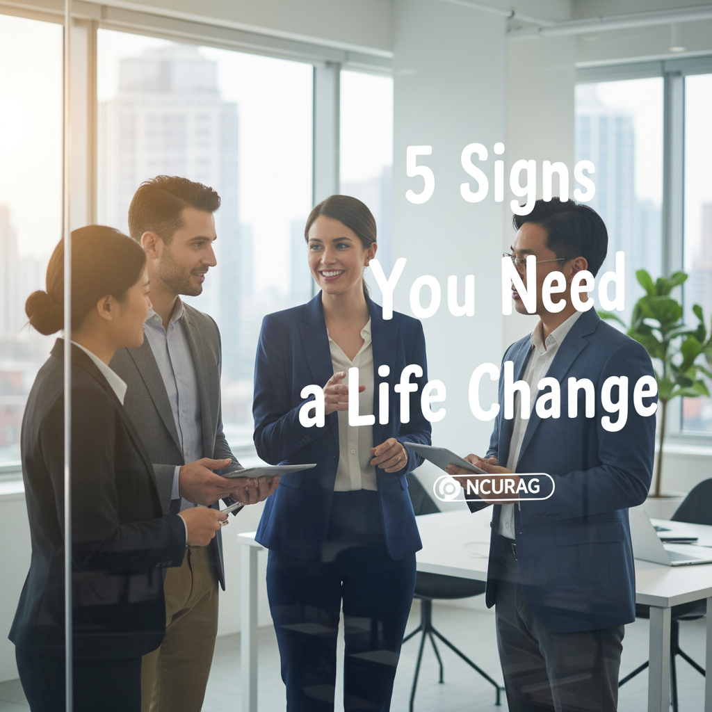 5 Signs You Need a Life Change | NCURAG